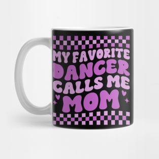 My Favorite Dancer Calls Me Mom Mother's Day Funny Saying Mug